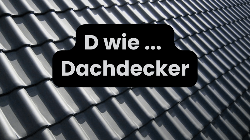 Beruf mit D: Dachdecker